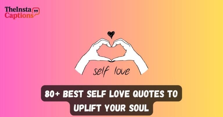 80+ Best Self love quotes to Uplift Your Soul