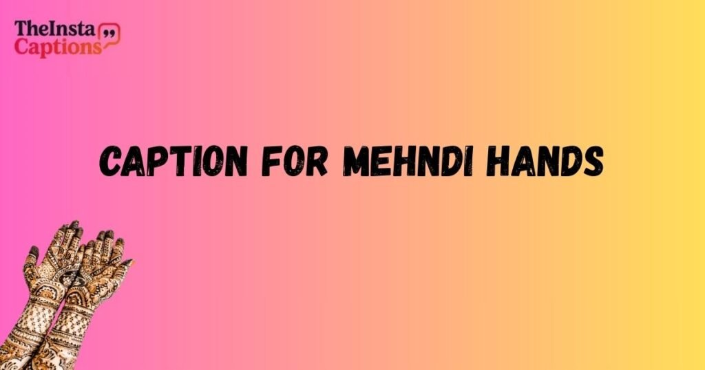 Caption For Mehndi Hands