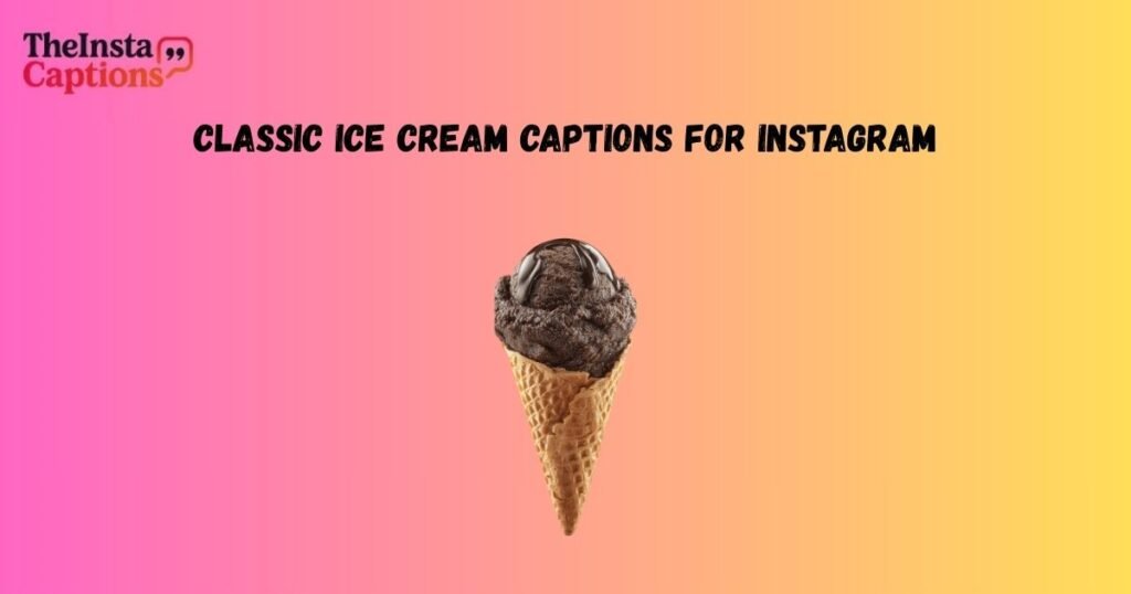 Classic Ice Cream Captions for Instagram