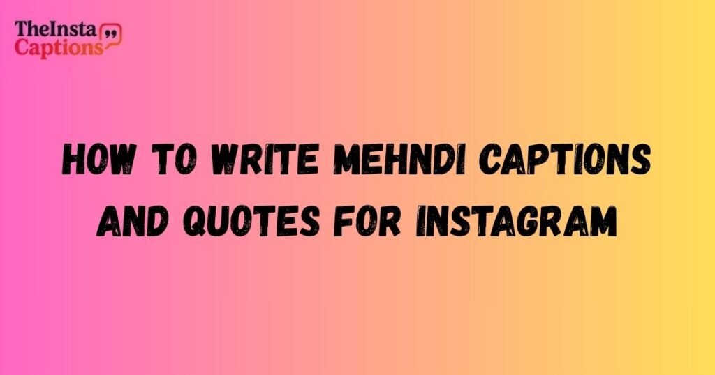 Mehndi Captions And Quotes For Instagram