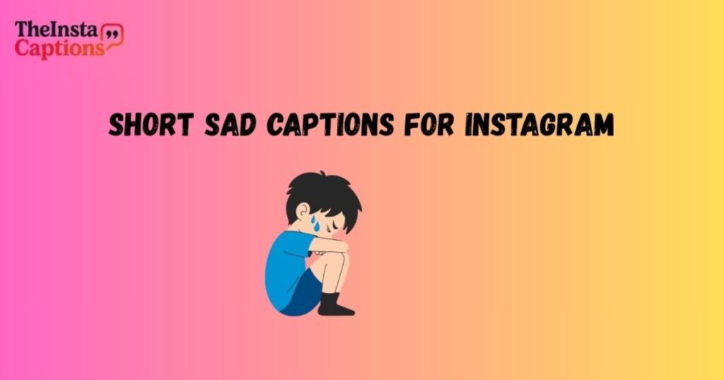 Short Sad Captions for Instagram