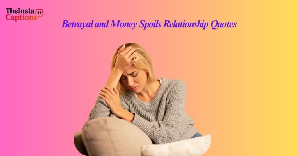 Betrayal and Money Spoils Relationship Quotes